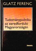 Glatz Ferenc - Tudománypolitika az ezredforduló Magyarországán