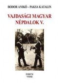 Bodor Anikó , Paksa Katalin (összeállította) - Vajdasági magyar népdalok V. - Jeles napi szokások és jeles időszakok énekei