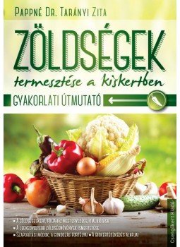 Pappné Dr. Tarányi Zita - Zöldségek termesztése a kiskertben Pappné Dr. Tarányi Zita - Zöldségek termesztése a kiskertben, 2014 antikvár könyv