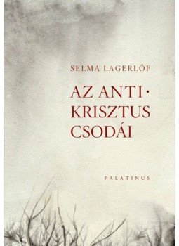 Selma Lagerlöf - Az Antikrisztus csodái Selma Lagerlöf - Az Antikrisztus csodái, null 2016 antikvár könyv