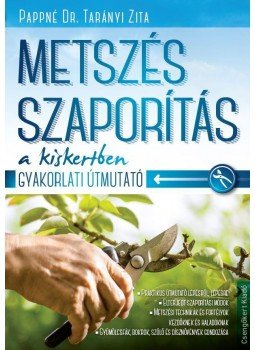 Pappné Dr. Tarányi Zita - Metszés, szaporítás a kiskertben Pappné Dr. Tarányi Zita - Metszés, szaporítás a kiskertben, Kistarcsa 2014 antikvár könyv