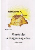 Radics Géza - Trianon: Merénylet a magyarság ellen - 1920-2014