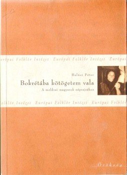 Halász Péter - Bokrétába kötögetem vala Halász Péter - Bokrétába kötögetem vala, Budapest 2002 antikvár könyv