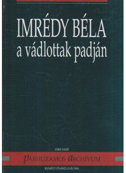 Sipos Péter - Imrédy Béla a vádlottak padján Sipos Péter - Imrédy Béla a vádlottak padján, Budapest 1999 antikvár könyv