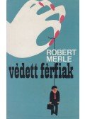 Robert Merle - Védett férfiak