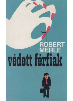 Robert Merle - Védett férfiak Robert Merle - Védett férfiak, Budapest 1979 antikvár könyv