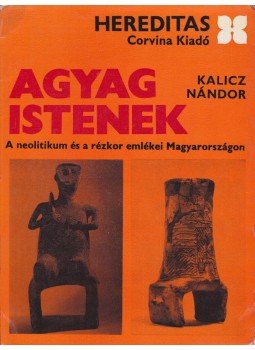 Kalicz Nándor - Agyag Istenek Kalicz Nándor - Agyag Istenek, Budapest 1970 antikvár könyv