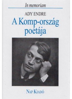 Ady Endre, Domokos Mátyás - A Komp-ország poétája Ady Endre, Domokos Mátyás - A Komp-ország poétája, 2005 antikvár könyv
