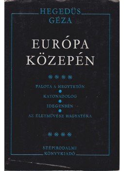 Hegedüs Géza - Európa közepén IV. Hegedüs Géza - Európa közepén IV., Budapest 1978 antikvár könyv