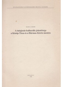 Barna Gábor - A tutajozás kulturális jelentősége a Közép-Tisza és a Hármas-Körös mentén (különnyomat) Barna Gábor - A tutajozás kulturális jelentősége a Közép-Tisza és a Hármas-Körös mentén (különnyomat), Budapest 1988 antikvár könyv