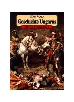 - Eine kurze Geschichte Ungarns - Mit 62 Farbbildern - Eine kurze Geschichte Ungarns - Mit 62 Farbbildern, null 0 antikvár könyv
