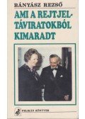 Bányász Rezső - Ami a rejtjeltáviratokból kimaradt