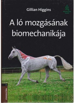 Higgins, Gillian - A ló mozgásának biomechanikája Higgins, Gillian - A ló mozgásának biomechanikája, Budapest 2012 antikvár könyv