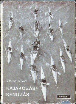 Granek István - Kajakozás-kenuzás Granek István - Kajakozás-kenuzás, Budapest 1966 antikvár könyv