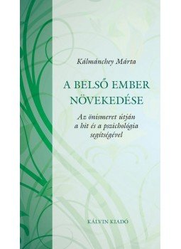 Kálmánchey Márta - A belső ember növekedése- Az önismeret útján a hit és a pszichológia segítségével Kálmánchey Márta - A belső ember növekedése- Az önismeret útján a hit és a pszichológia segítségével, null 2016 antikvár könyv