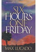 Max Lucado - Six Hours One Friday