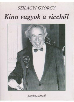 Szilágyi György - Kinn vagyok a viccből Szilágyi György - Kinn vagyok a viccből, Budapest 0 antikvár könyv