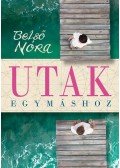 Belső Nóra - Utak egymáshoz