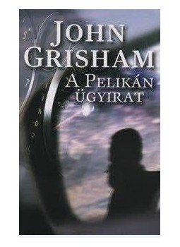 John Grisham - A Pelikán ügyirat John Grisham - A Pelikán ügyirat, Budapest 2016 antikvár könyv