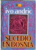 Andric, Ivo - Sucedió en Bosnia