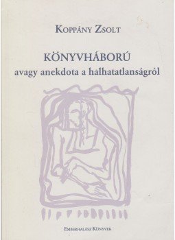 Koppány Zsolt - Könyvháború avagy anekdota a halhatatlanságról (dedikált),  1994 antikvár könyv