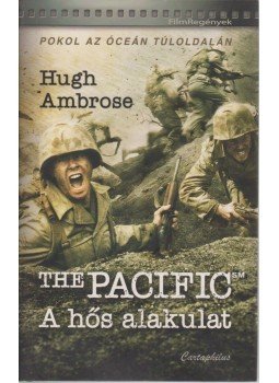 Ambrose, Hugh - The Pacific - A hős alakulat Ambrose, Hugh - The Pacific - A hős alakulat, Budapest 2010 antikvár könyv