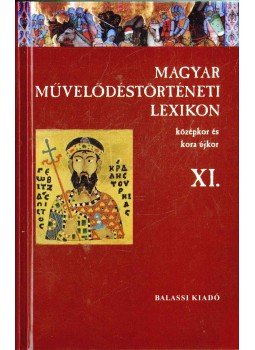 Kőszeghy Péter - Magyar művelődéstörténeti lexikon XI. Kőszeghy Péter - Magyar művelődéstörténeti lexikon XI., Budapest 2011 antikvár könyv
