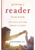 McGUINESS, DIANE - Growing a Reader From Birth - Your Child's Path from Language to Literacy