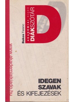 Bakos Ferenc - Idegen szavak és kifejezések, Budapest 2003 antikvár könyv