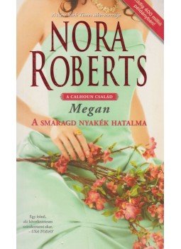 Nora Roberts - A smaragd nyakék hatalma Nora Roberts - A smaragd nyakék hatalma, Budapest 2013 antikvár könyv