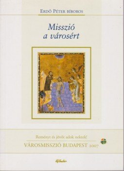 Erdő Péter - Misszió a városért Erdő Péter - Misszió a városért, Budapest 2006 antikvár könyv