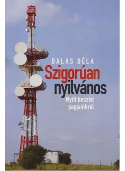 Balás Béla - Szigorúan nyilvános Balás Béla - Szigorúan nyilvános, Budapest 2013 antikvár könyv