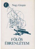 Nagy Gáspár - Fölös ébrenlétem (dedikált)