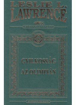 Leslie L. Lawrence - Gyilkosság az olimpián / A láp lidérce / A fojtogatók hajója / A halál kisvasúton érkezik Leslie L. Lawrence - Gyilkosság az olimpián / A láp lidérce / A fojtogatók hajója / A halál kisvasúton érkezik, Budapest 0 antikvár könyv