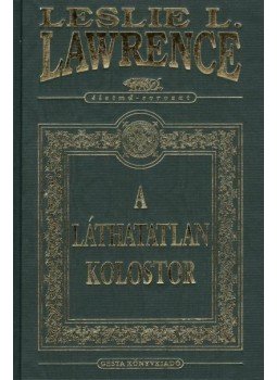 Leslie L. Lawrence - A láthatatlan kolostor Leslie L. Lawrence - A láthatatlan kolostor, Budapest 2011 antikvár könyv
