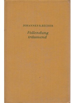 Becher, Johannes R. - Vollendung Traumend Becher, Johannes R. - Vollendung Traumend, 1955 antikvár könyv