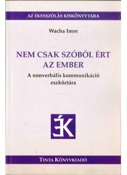Wacha Imre - Nem csak szóból ért az ember Wacha Imre - Nem csak szóból ért az ember, Budapest 2011 antikvár könyv