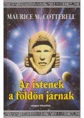 Maurice M. Cotterell - Az istenek a földön járnak