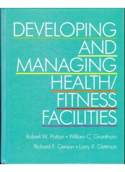 Patton, Robert W., Grantham, William F., Gerson, Richard F., Gettman, Larry R. - Developing and Managing Health/Fitness Facilities Patton, Robert W., Grantham, William F., Gerson, Richard F., Gettman, Larry R. - Developing and Managing Health/Fitness Facilities, 1989 antikvár könyv