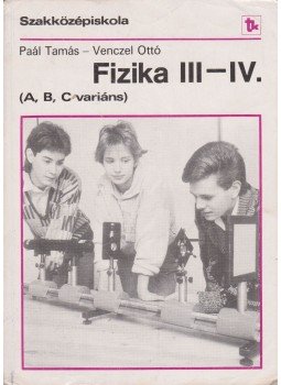 Paál Tamás, Venczel Ottó - Fizika III-IV. Paál Tamás, Venczel Ottó - Fizika III-IV., Budapest 1992 antikvár könyv