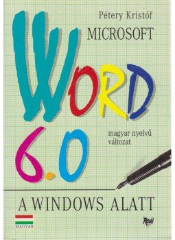 Pétery Kristóf - Microsoft Word 6.0 a Windows alatt Pétery Kristóf - Microsoft Word 6.0 a Windows alatt, 1995 antikvár könyv