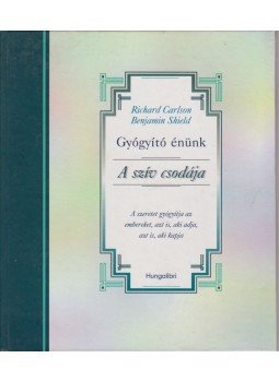 Shield, Benjamin, RICHARD CARLSON - Gyógyító énünk - A szív csodája Shield, Benjamin, RICHARD CARLSON - Gyógyító énünk - A szív csodája, Budapest 0 antikvár könyv