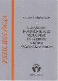 Sugárné Kádár Júlia - A "hangos" kommunikáció fejlődése a korai szocializációban (dedikált)