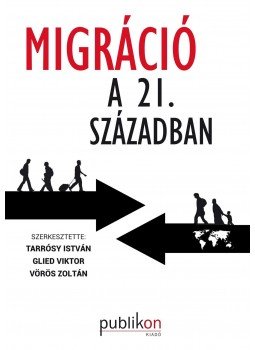 Tarrósy István , Glied Viktor , Vörös Zoltán - Migráció a 21. században Tarrósy István , Glied Viktor , Vörös Zoltán - Migráció a 21. században, null 2016 antikvár könyv