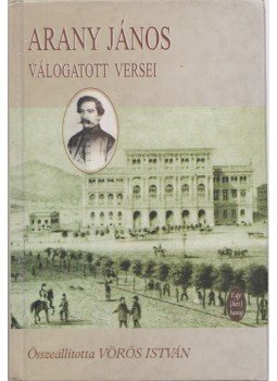 Arany János, Vörös István (szerk.) - Arany János válogatott versei Arany János, Vörös István (szerk.) - Arany János válogatott versei, Budapest 2001 antikvár könyv