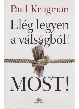 Krugman, Paul - Elég legyen a válságból! Most! Krugman, Paul - Elég legyen a válságból! Most!, Budapest 2012 antikvár könyv