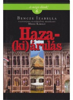 Mezei Károly - Haza(ki)árulás - ... és mégis élünk! 6. Mezei Károly - Haza(ki)árulás - ... és mégis élünk! 6., Budapest 2009 antikvár könyv