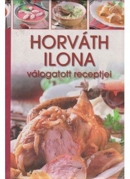 Horváth Ilona - Horváth Ilona válogatott receptjei Horváth Ilona - Horváth Ilona válogatott receptjei, Kisújszállás 0 antikvár könyv
