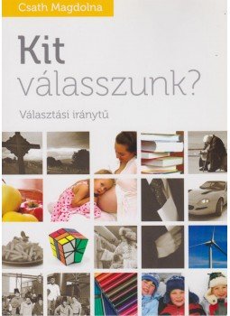 Csath Magdolna - Kit válasszunk? Csath Magdolna - Kit válasszunk?, Budapest 2010 antikvár könyv