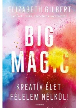 Elizabeth Gilbert - Big Magic Elizabeth Gilbert - Big Magic, Budapest 2016 antikvár könyv